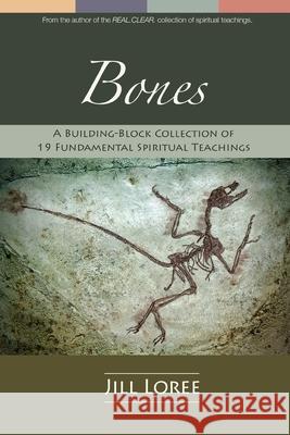 Bones: A Building-Block Collection of 19 Fundamental Spiritual Teachings Jill Loree 9781534894167 Createspace Independent Publishing Platform - książka