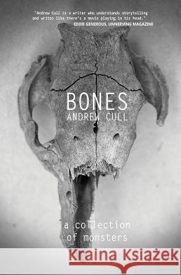 Bones: A Collection of Monsters Andrew Cull 9781987658972 Createspace Independent Publishing Platform - książka