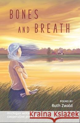 Bones and Breath Ruth Zwald 9781950744190 Michigan Writers Cooperative Press - książka