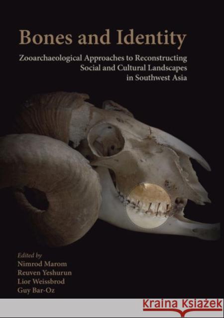 Bones and Identity: Zooarchaeological Approaches to Reconstructing Social and Cultural Landscapes in Southwest Asia Marom, Nimrod 9781785701726 Oxbow Books - książka