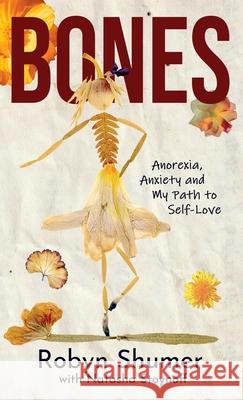 Bones: Anorexia, Anxiety and My Path to Self-Love Robyn Shumer Natasha Stoynoff 9781961624801 Robyn Schumer - książka