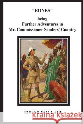 Bones Being Further Adventures in Mr. Commissioner Sanders' Country Edgar Wallace 9781534774445 Createspace Independent Publishing Platform - książka