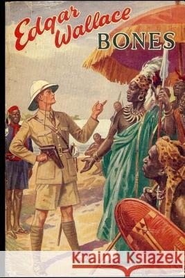 Bones: Being Further Adventures in Mr. Commissioner Sanders' Country Edgar Wallace 9781548734886 Createspace Independent Publishing Platform - książka