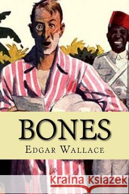 Bones: Being Further Adventures in Mr. Commissioner Sanders' Country Edgar Wallace 9781973955450 Createspace Independent Publishing Platform - książka