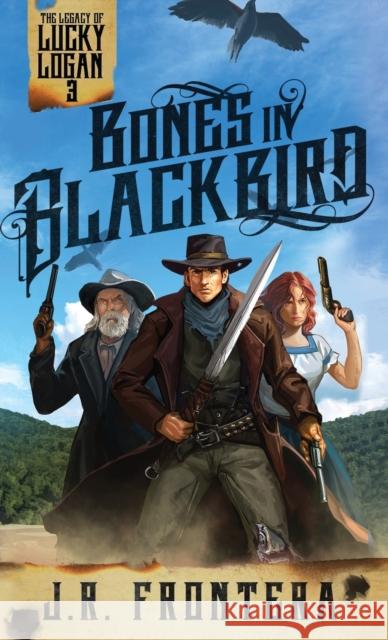 Bones in Blackbird: A Western Scifi Adventure J. R. Frontera 9781946921253 Wordwraith Books LLC - książka