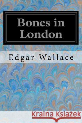 Bones in London Edgar Wallace 9781547135615 Createspace Independent Publishing Platform - książka