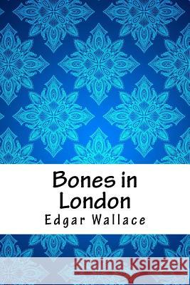 Bones in London Edgar Wallace 9781987449389 Createspace Independent Publishing Platform - książka