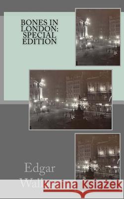 Bones in London: Special Edition Edgar Wallace 9781717548689 Createspace Independent Publishing Platform - książka