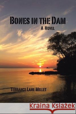 Bones in the Dam Terrance Lane Millet   9780997126815 Terrance Lane Millet - książka