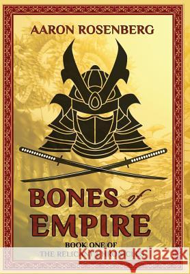 Bones of Empire: The Relicant Chronicles: Book 1 Aaron Rosenberg Steven Savile 9781946926777 Falstaff Books, LLC - książka