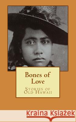 Bones of Love, Stories of Old Hawaii Uldra Johnson 9781475120998 Createspace - książka