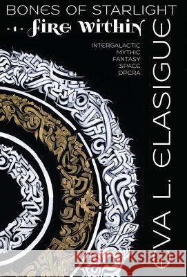 Bones of Starlight: Fire Within Eva L. Elasigue 9781944416119 Primal Spiral - książka