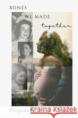 Bones We Made Together Elizabeth Woods-Darby 9781966337317 Daxson Publishing - książka