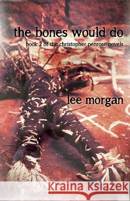 Bones Would Do, The – Book Two of the Christopher Penrose Novels Lee Morgan 9781782798712 John Hunt Publishing - książka