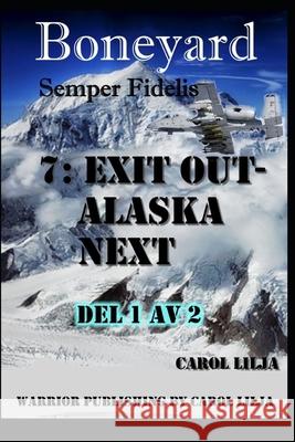 Boneyard 7: Exit out Alaska Next Carol Lilja 9781973238966 Independently Published - książka