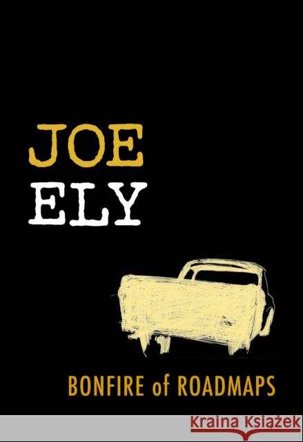 Bonfire of Roadmaps Joe Ely 9780292756298 University of Texas Press - książka