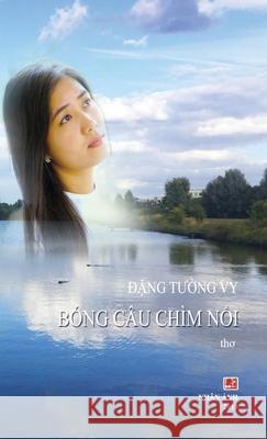 Bóng Câu Chìm Nổi (hard cover) Dang, Tuong Vy 9781989993279 Nhan Anh Publisher - książka