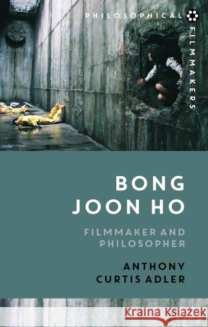 Bong Joon Ho: Philosopher and Filmmaker Anthony Curtis (Yonsei University’s Underwood International College, South Korea) Adler 9781350414662 Bloomsbury Academic - książka
