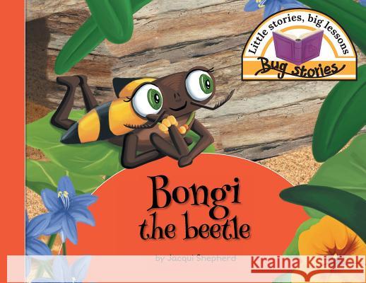 Bongi the beetle: Little stories, big lessons Jacqui Shepherd 9781770089204 Awareness Publishing - książka