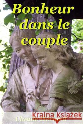 Bonheur dans le couple: Bonheur, crises et solutions Heriard, Claude 9781494743802 Createspace - książka