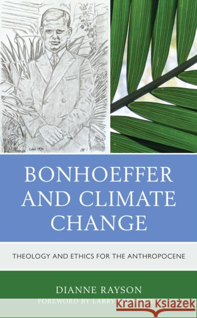 Bonhoeffer and Climate Change: Theology and Ethics for the Anthropocene Dianne Rayson Larry Rasmussen 9781978701854 Fortress Academic - książka