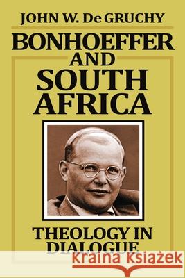 Bonhoeffer and South Africa: Theology in Dialogue de Gruchy, John W. 9780802800428 Wm. B. Eerdmans Publishing Company - książka