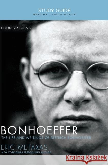 Bonhoeffer Bible Study Guide: The Life and Writings of Dietrich Bonhoeffer Metaxas, Eric 9781595555885 Thomas Nelson Publishers - książka