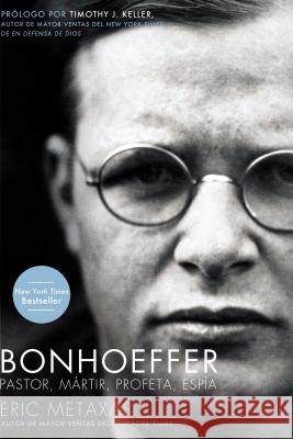 Bonhoeffer: Pastor, Mártir, Profeta, Espía Metaxas, Eric 9781602558656 Grupo Nelson - książka