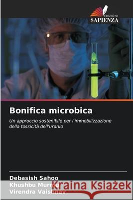 Bonifica microbica Debasish Sahoo, Khushbu Murmu, Virendra Vaishnav 9786200857972 Edizioni Sapienza - książka