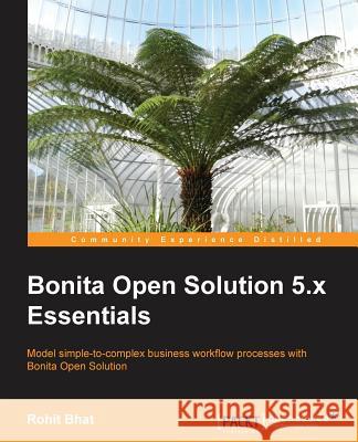 Bonita Open Solution 5.X Essentials Bhat, Rohit 9781782167082 Packt Publishing - książka