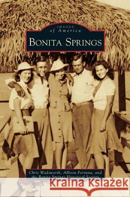 Bonita Springs Chris Wadsworth, Allison Fortuna, Bonita Springs Historical Society 9781531644161 Arcadia Publishing Library Editions - książka