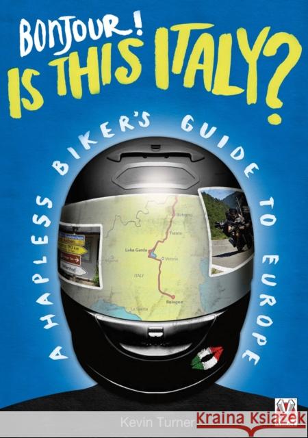 Bonjour! is This Italy?: A Hapless Biker's Guide to Europe Turner, Kevin 9781845843991 Veloce Publishing Ltd - książka