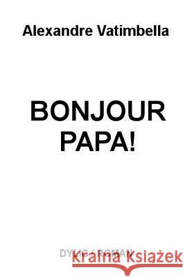 Bonjour Papa! Alexandre Vatimbella 9781719199070 Createspace Independent Publishing Platform - książka