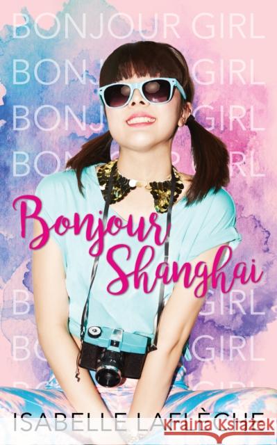 Bonjour Shanghai: Bonjour Girl Laflèche, Isabelle 9781459742314 Dundurn Group - książka