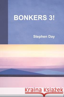 Bonkers 3! Stephen Day 9781483493411 Lulu Publishing Services - książka
