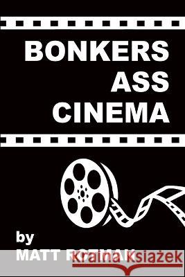 Bonkers Ass Cinema Matt Rotman 9781629339443 BearManor Media - książka