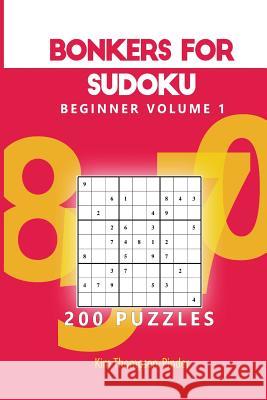 Bonkers For Sudoku Beginner Volume 1: 200 Puzzles Thompson-Pinder, Kim 9781540352576 Createspace Independent Publishing Platform - książka