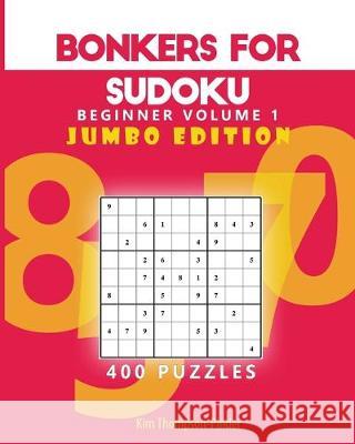 Bonkers for Sudoku Beginners Jumbo Edition Volume 1: 200 Puzzles Kim Thompson-Pinder 9781541376533 Createspace Independent Publishing Platform - książka