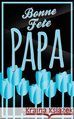 Bonne Fete Papa: Bleu (fleurs) - Carte (fete des peres) mini livre d'or 