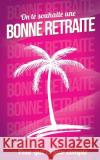 Bonne retraite Pialat, Thibaut 9781986280273 Createspace Independent Publishing Platform