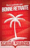 Bonne retraite Pialat, Thibaut 9781986280327 Createspace Independent Publishing Platform