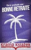 Bonne retraite Pialat, Thibaut 9781986280358 Createspace Independent Publishing Platform