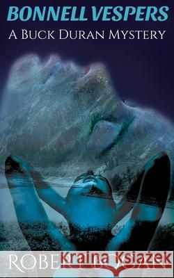 Bonnell Vespers: A Buck Duran Mystery Robert Bogan 9781537433905 Createspace Independent Publishing Platform - książka