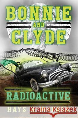 Bonnie and Clyde: Radioactive Clark Hays Kathleen McFall 9780997411355 Pumpjack Press - książka