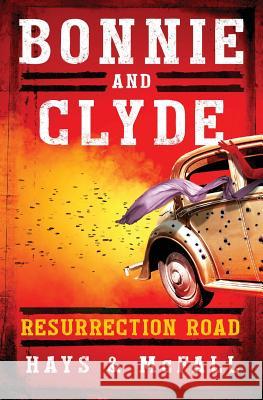 Bonnie and Clyde: Resurrection Road Clark D. Hays Kathleen S. McFall 9780997411331 Pumpjack Press - książka