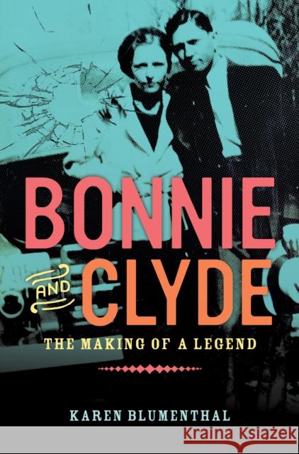 Bonnie and Clyde: The Making of a Legend Karen Blumenthal 9780451471222 Viking Books for Young Readers - książka