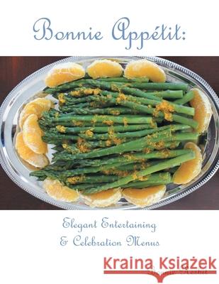 Bonnie Appetit: Elegant Entertaining & Celebration Menus Nesbit, Bonnie 9781663200341 iUniverse - książka