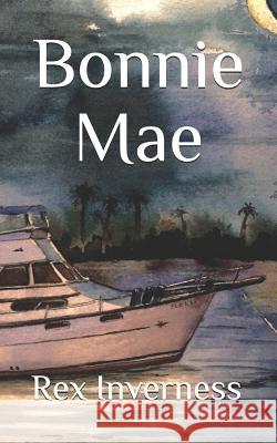 Bonnie Mae Rex Inverness 9781543119992 Createspace Independent Publishing Platform - książka