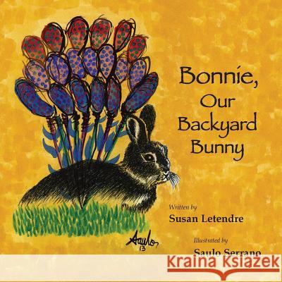 Bonnie, Our Backyard Bunny Susan Letendre Saulo Serrano  9780996215206 Susan Letendre - książka