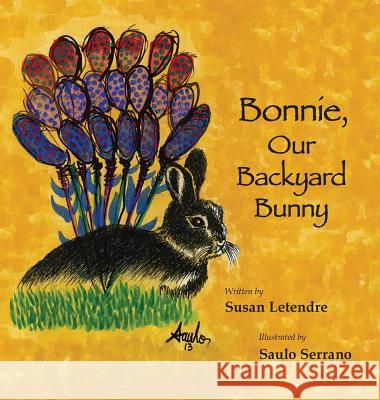 Bonnie, Our Backyard Bunny Susan Letendre Saulo Serrano Jill Shorrock 9780996215244 Small House Big Life Books - książka